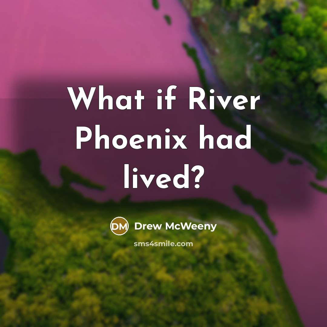 “What if River Phoenix had lived?” quote by Drew McWeeny