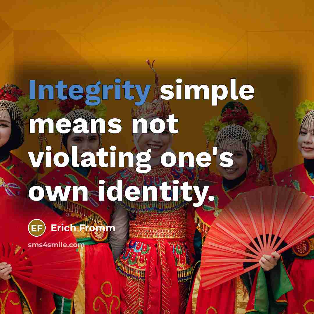 “Integrity simple means not violating one's own identity.” quote by Erich Fromm