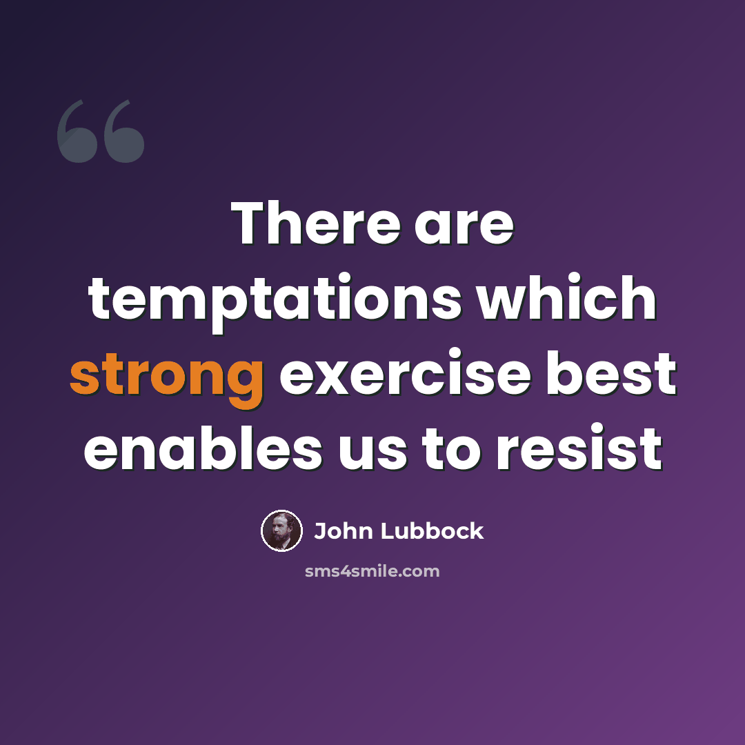“There are temptations which strong exercise best enables us to resist” quote by John Lubbock