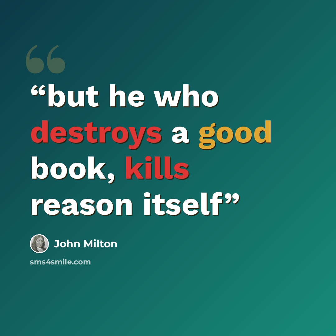 “but he who destroys a good book, kills reason itself” quote by John Milton
