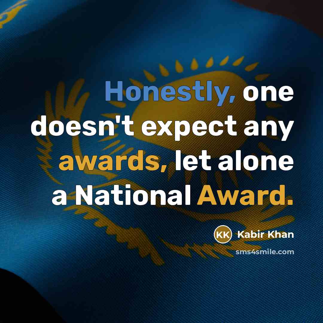 “Honestly, one doesn't expect any awards, let alone a National Award.” quote by Kabir Khan