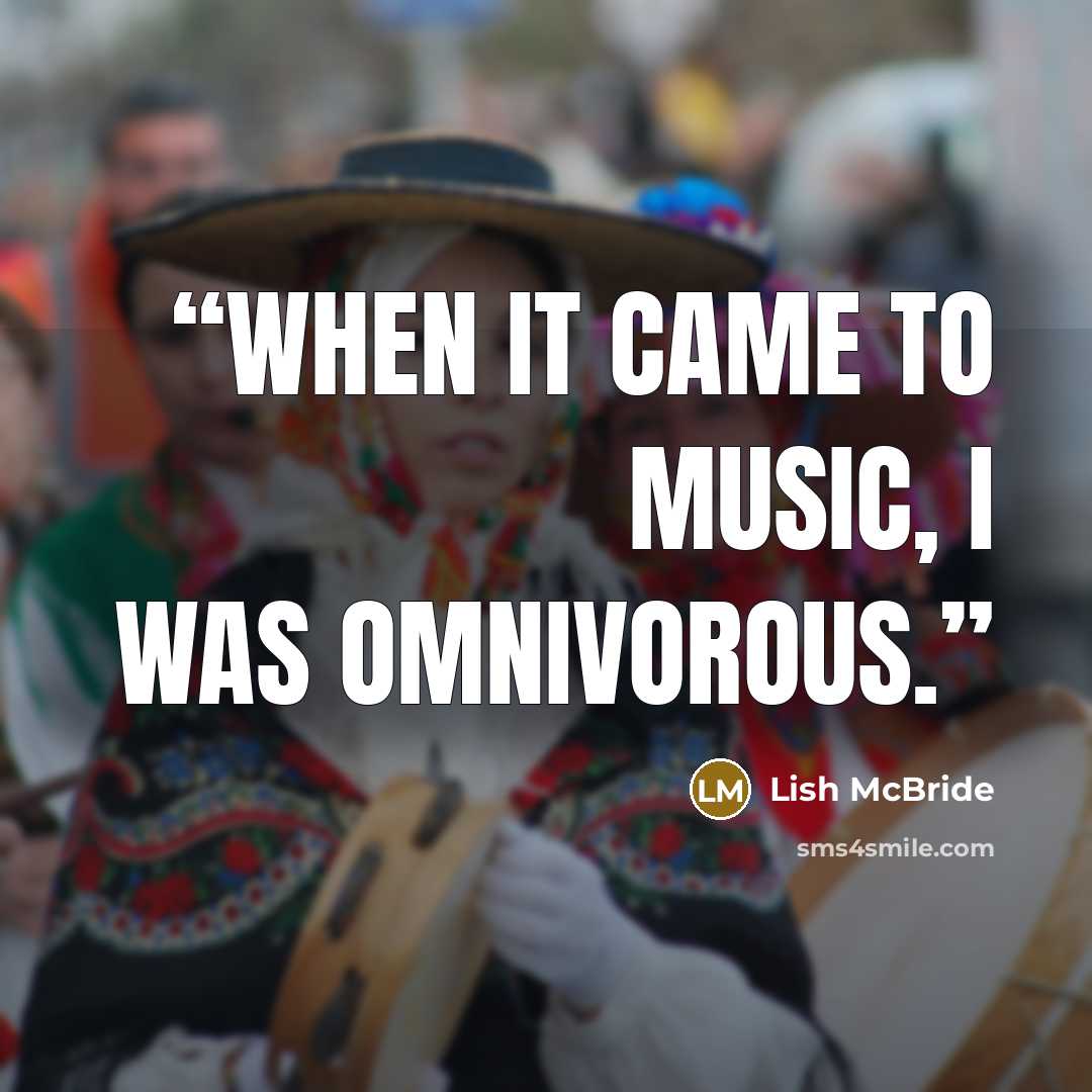 “When it came to music, I was omnivorous.” quote by Lish McBride