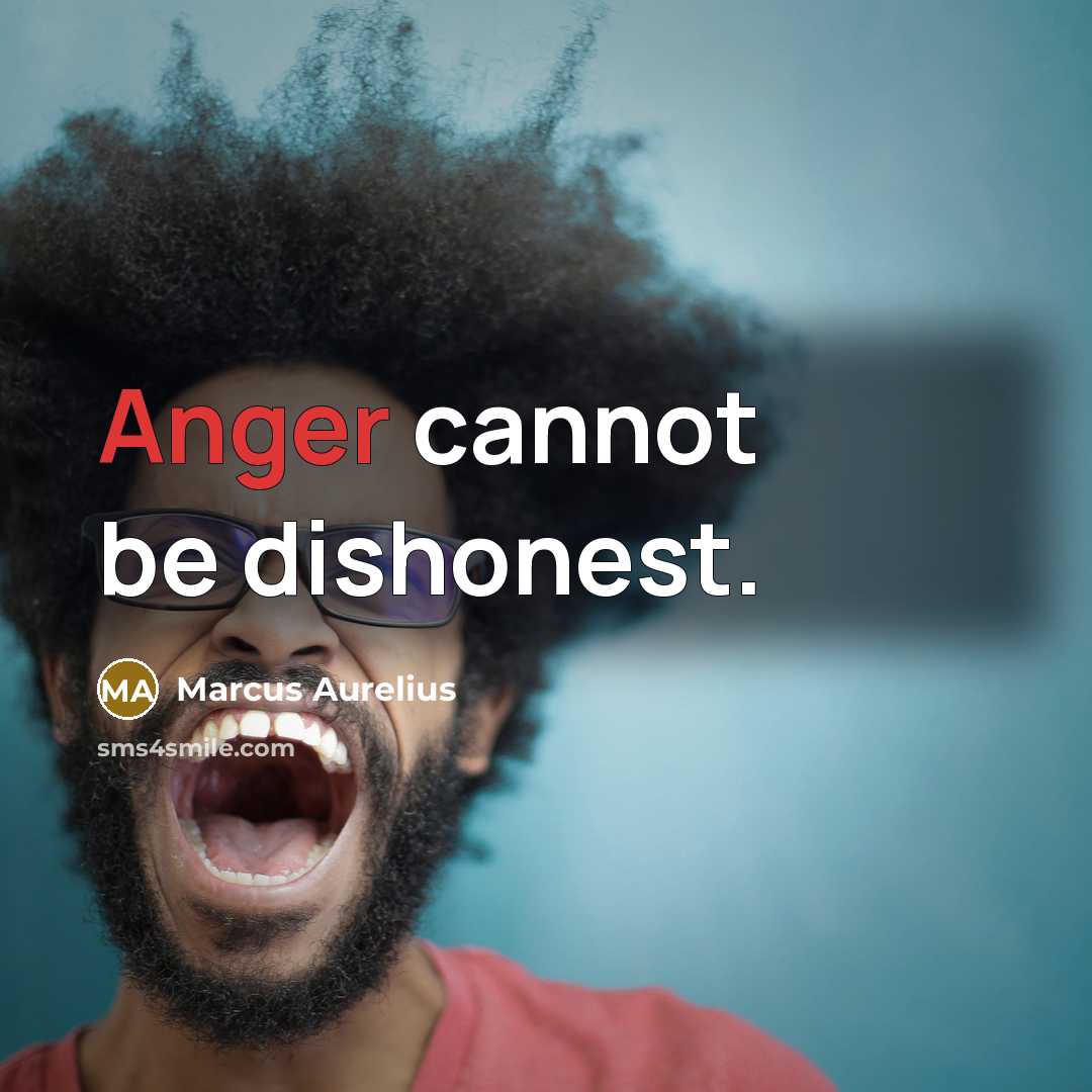 “Anger cannot be dishonest.” quote by Marcus Aurelius
