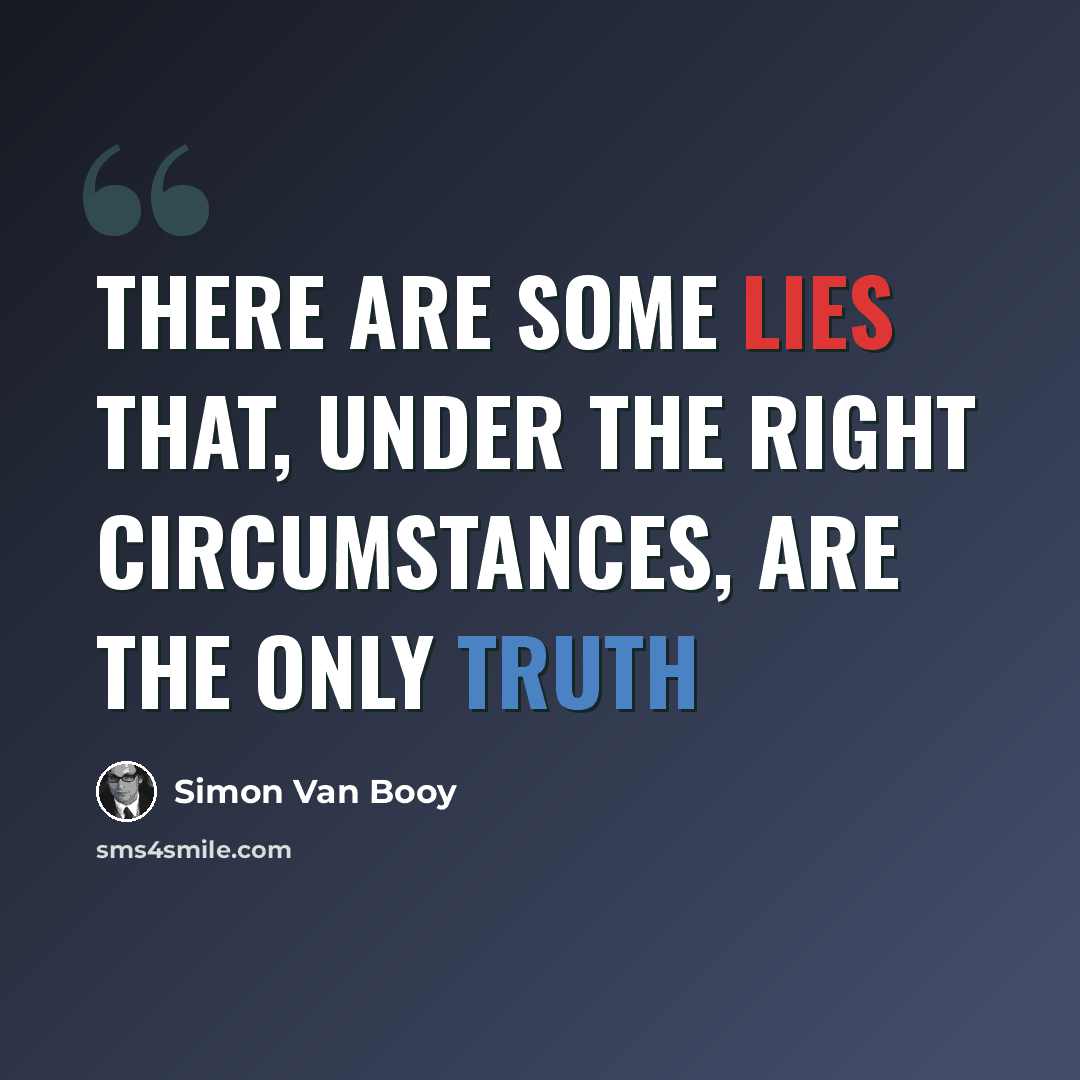 “There are some lies that, under the right circumstances, are the only truth” quote by Simon Van Booy