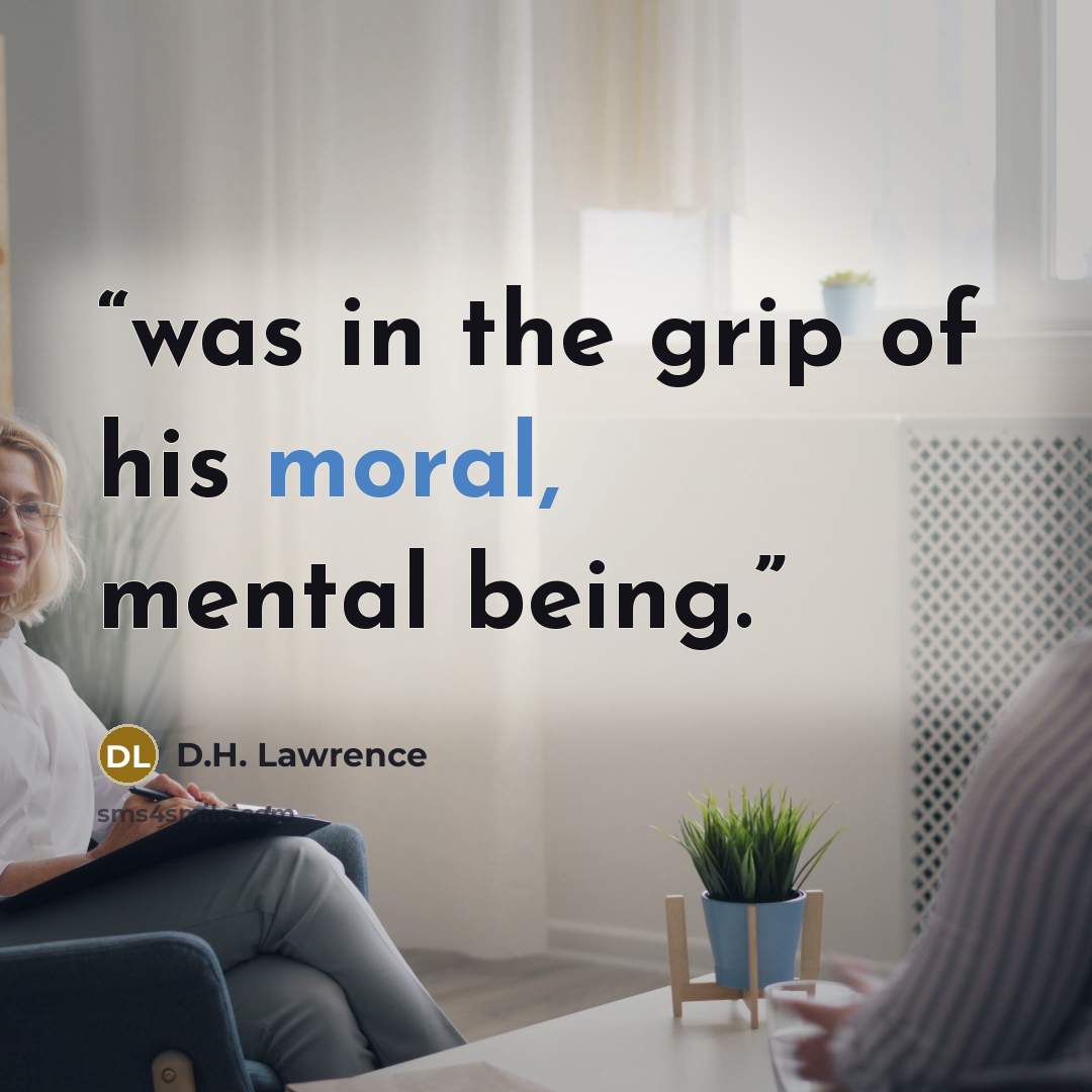 “was in the grip of his moral, mental being.” quote by D.H. Lawrence