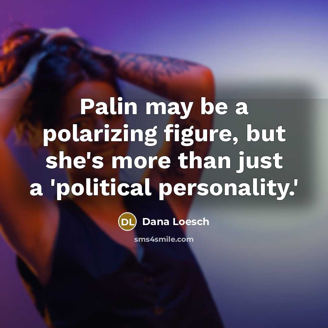 “Palin may be a polarizing figure, but she's more than just a 'political personality.'” quote by Dana Loesch