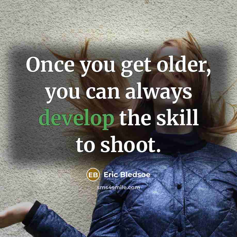“Once you get older, you can always develop the skill to shoot.” quote by Eric Bledsoe
