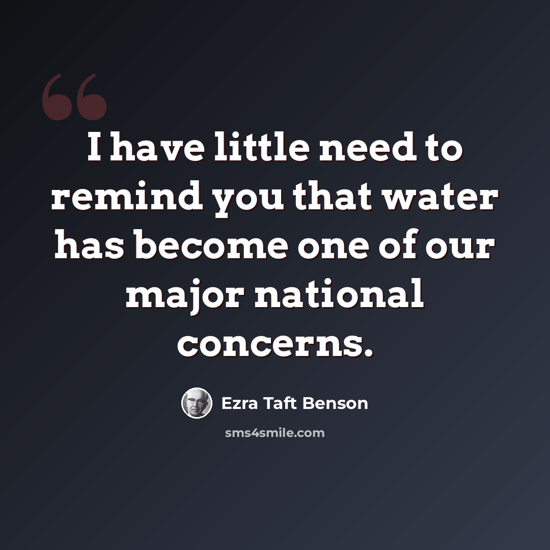“I have little need to remind you that water has become one of our major national concerns.” quote by Ezra Taft Benson