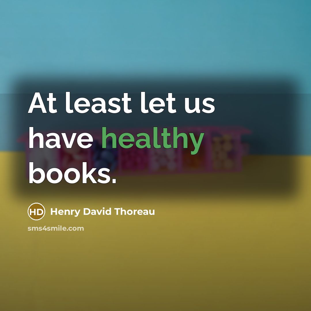 “At least let us have healthy books.” quote by Henry David Thoreau