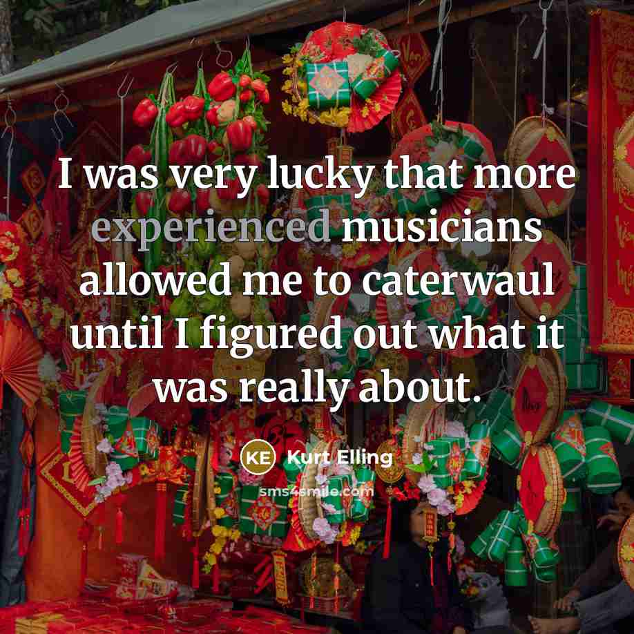 “I was very lucky that more experienced musicians allowed me to caterwaul until I figured out what it was really about.” quote by Kurt Elling