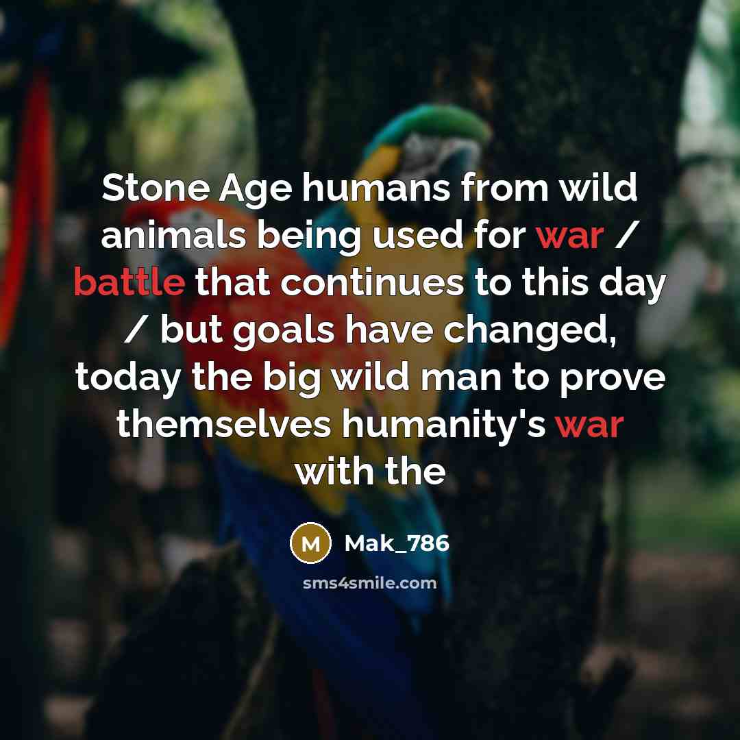 “Stone Age humans from wild animals being used for war / battle that continues to this day / but goals have changed, today the big wild man to prove themselves humanity's war with the” quote by Mak_786