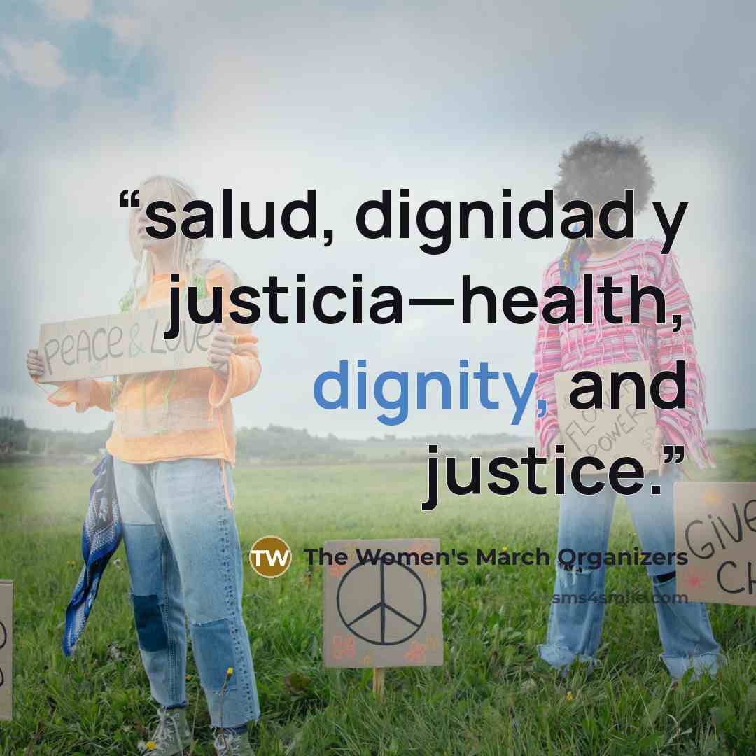 “salud, dignidad y justicia—health, dignity, and justice.” quote by The Women's March Organizers
