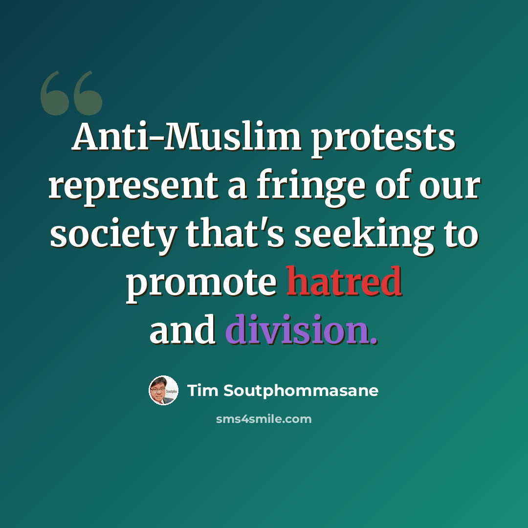 “Anti-Muslim protests represent a fringe of our society that's seeking to promote hatred and division.” quote by Tim Soutphommasane