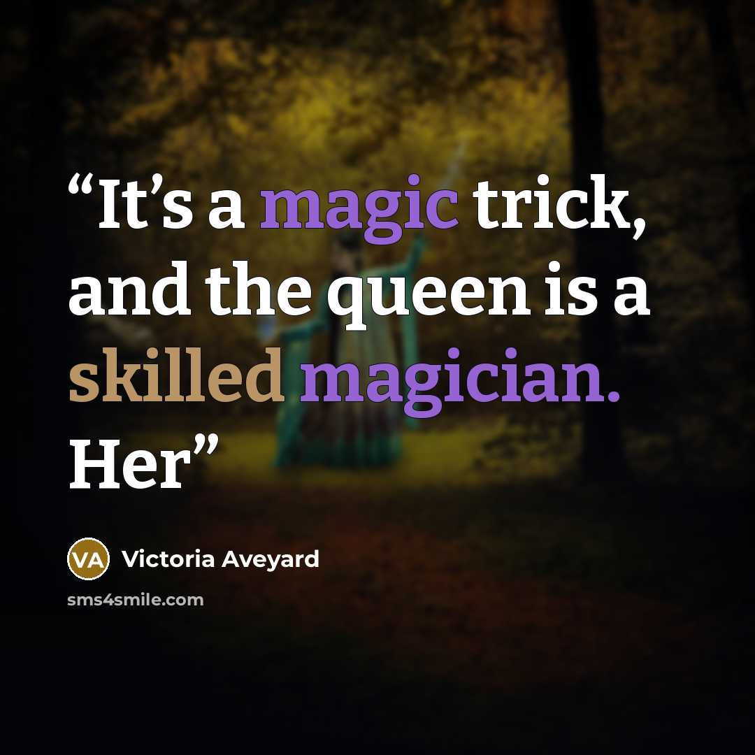 “It’s a magic trick, and the queen is a skilled magician. Her” quote by Victoria Aveyard