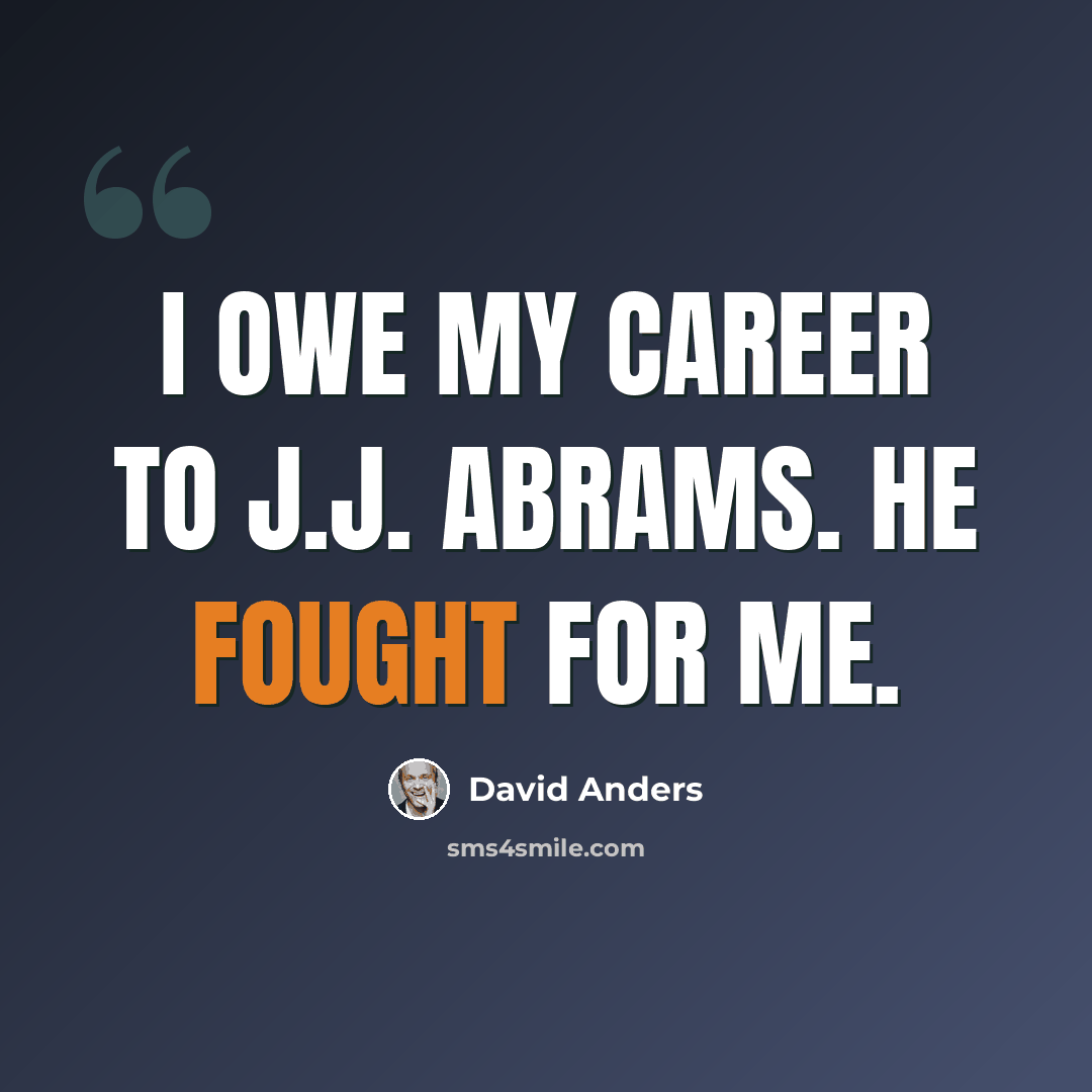 “I owe my career to J.J. Abrams. He fought for me.” quote by David Anders