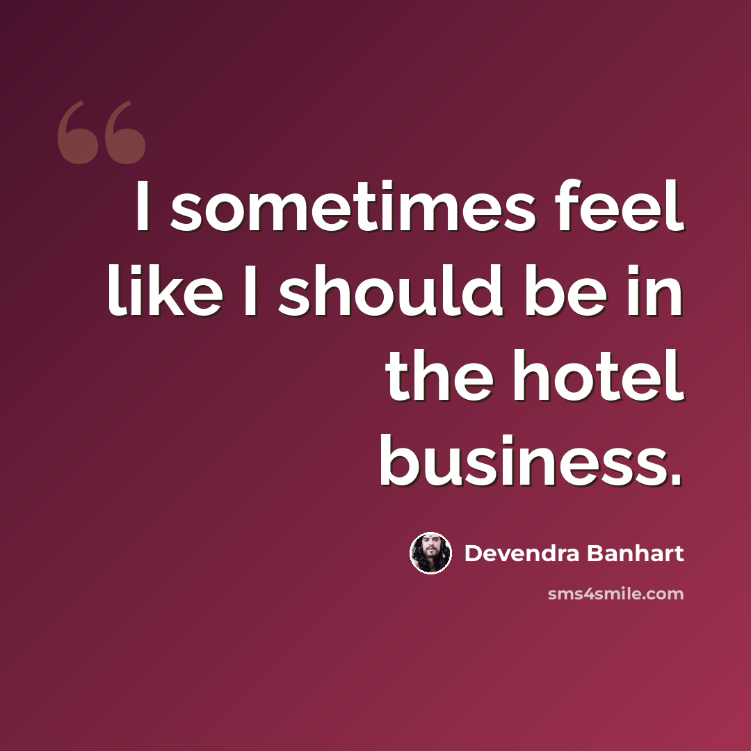 “I sometimes feel like I should be in the hotel business.” quote by Devendra Banhart