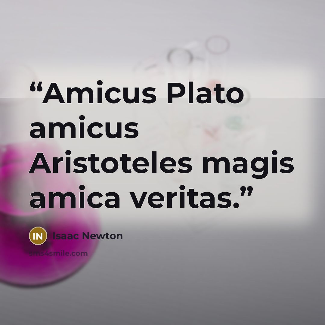 “Amicus Plato amicus Aristoteles magis amica veritas.” quote by Isaac Newton