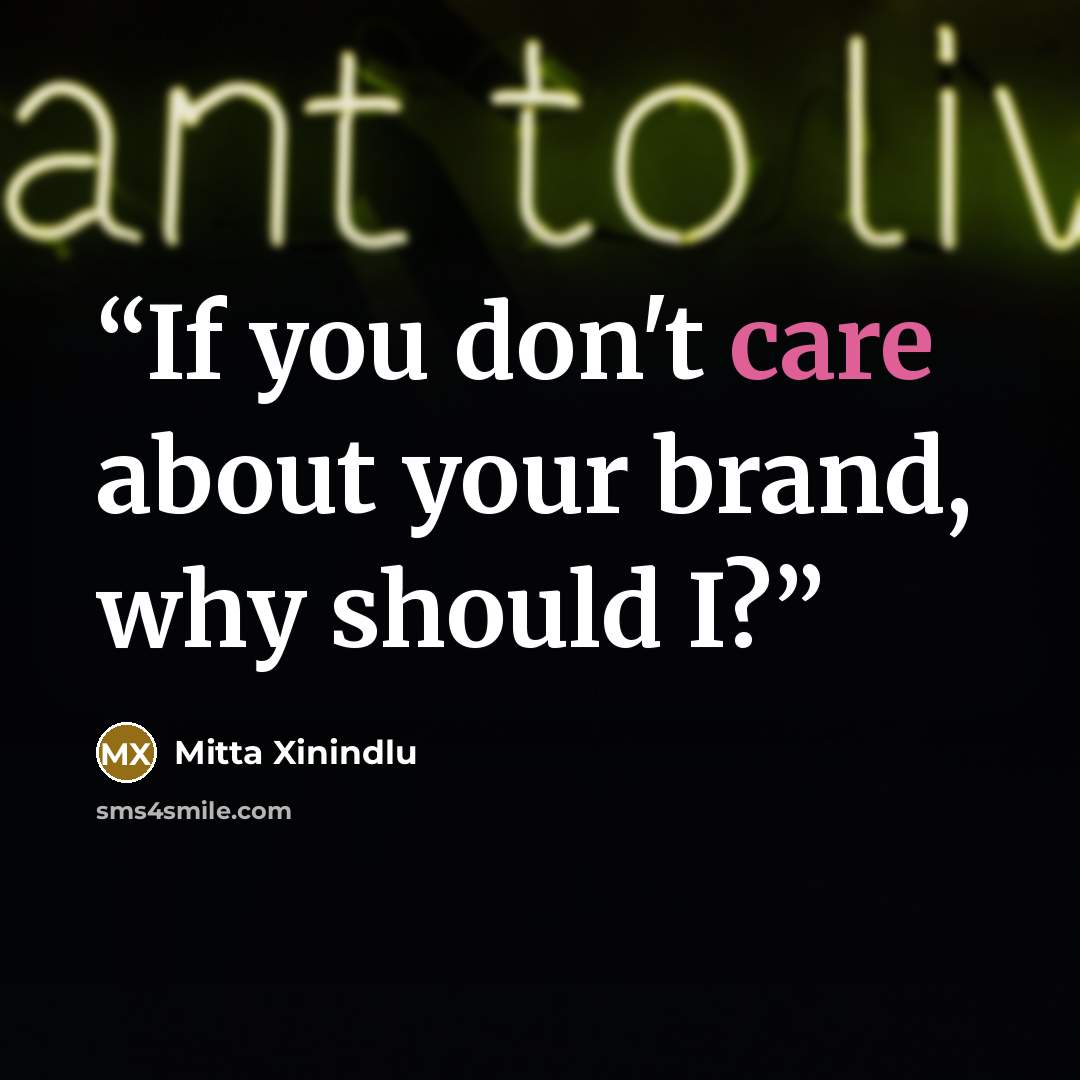 “If you don't care about your brand, why should I?” quote by Mitta Xinindlu