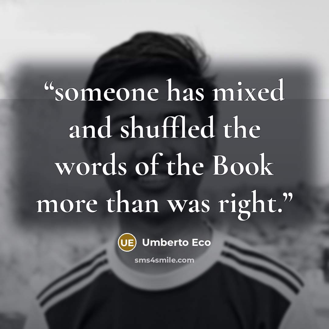 “someone has mixed and shuffled the words of the Book more than was right.” quote by Umberto Eco
