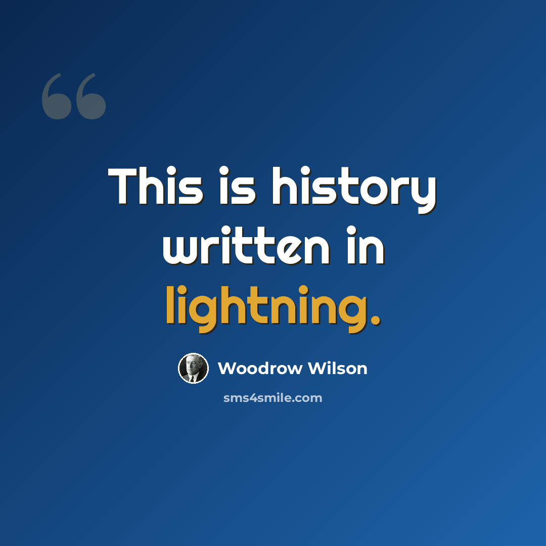 “This is history written in lightning.” quote by Woodrow Wilson
