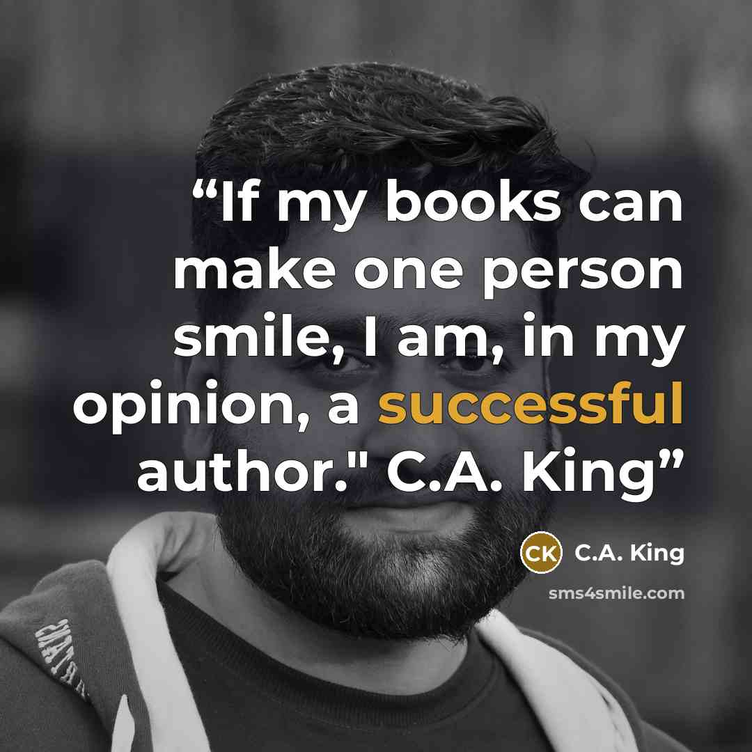 “If my books can make one person smile, I am, in my opinion, a successful author." C.A. King” quote by C.A. King