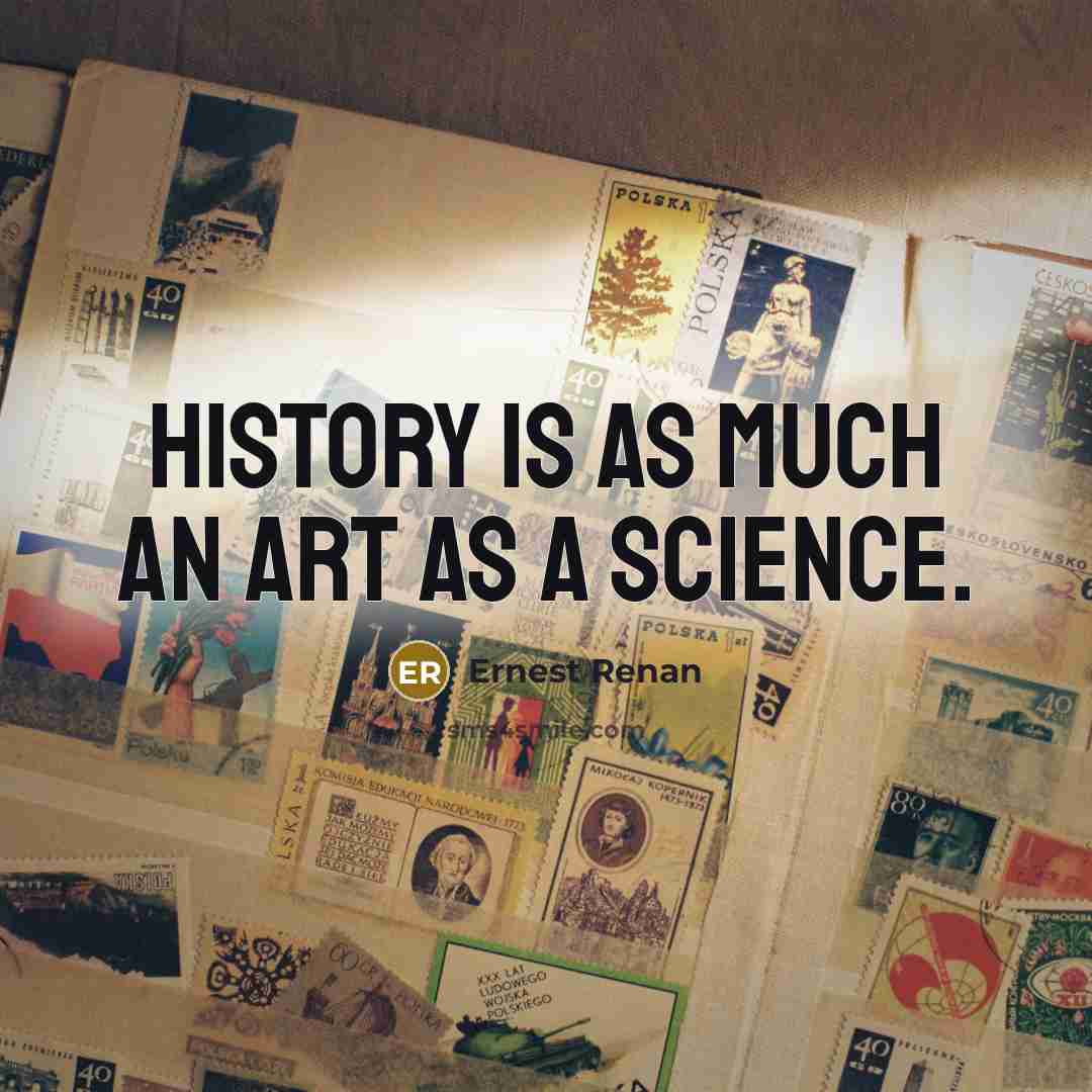 “History is as much an art as a science.” quote by Ernest Renan