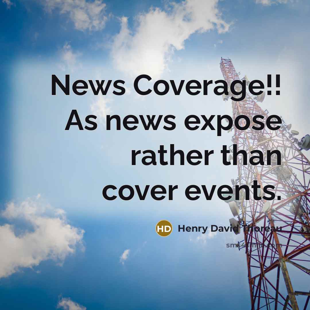 “News Coverage!! As news expose rather than cover events.” quote by Henry David Thoreau