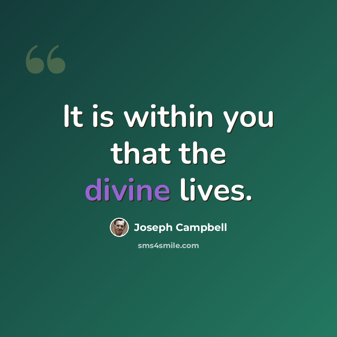 “It is within you that the divine lives.” quote by Joseph Campbell