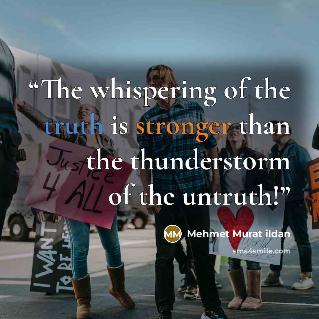 “The whispering of the truth is stronger than the thunderstorm of the untruth!” quote by Mehmet Murat ildan