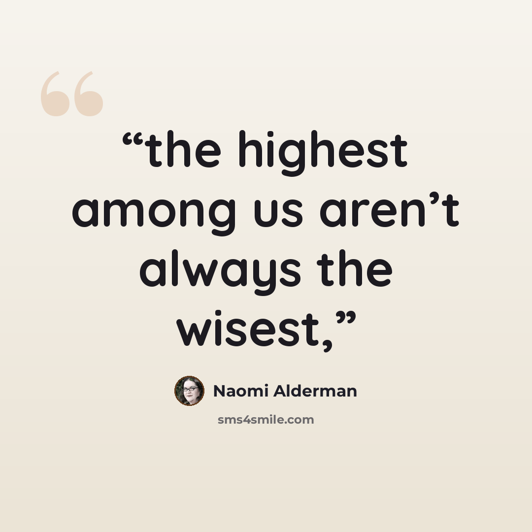 “the highest among us aren’t always the wisest,” quote by Naomi Alderman
