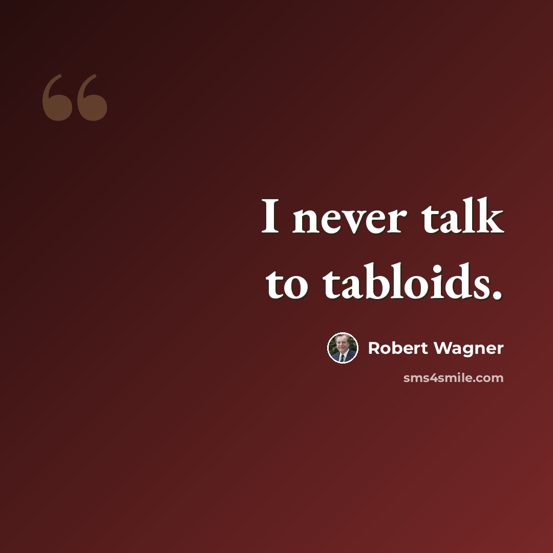 “I never talk to tabloids.” quote by Robert Wagner