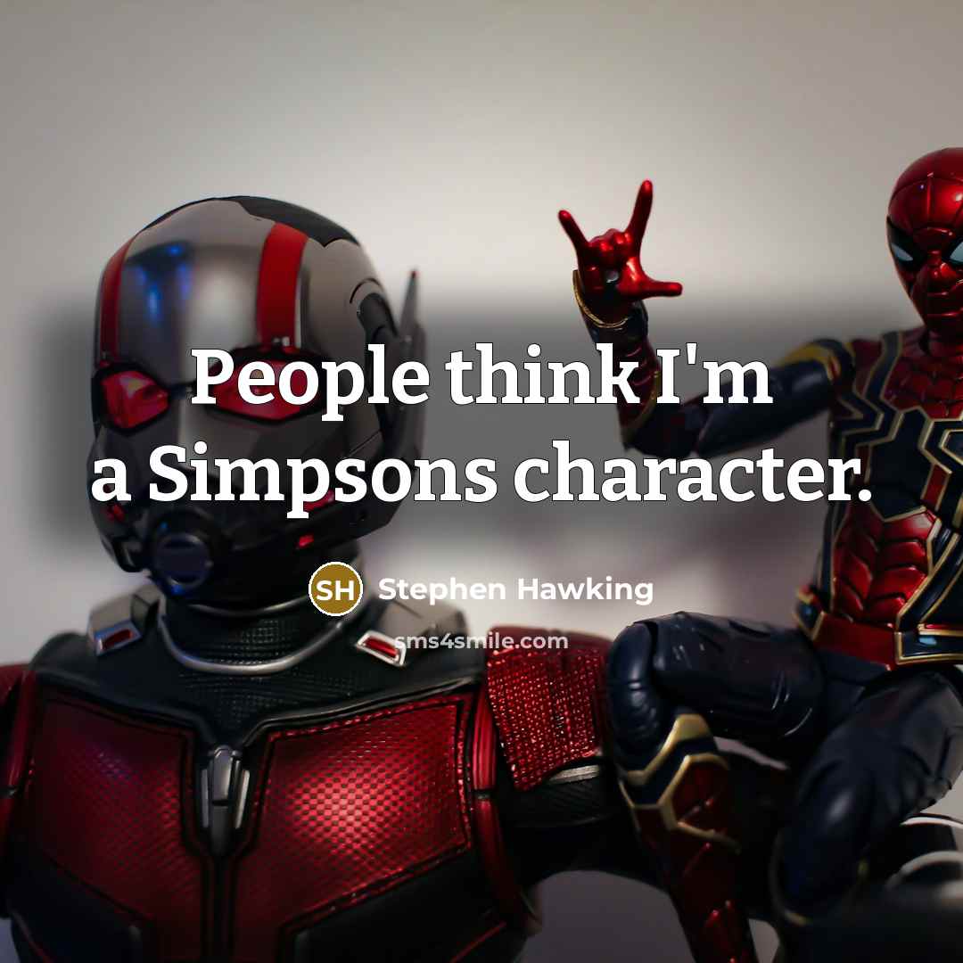 “People think I'm a Simpsons character.” quote by Stephen Hawking