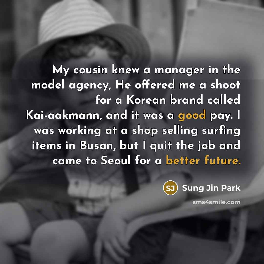 “My cousin knew a manager in the model agency, He offered me a shoot for a Korean brand called Kai-aakmann, and it was a good pay. I was working at a shop selling surfing items in Busan, but I quit the job and came to Seoul for a better future.” quote by Sung Jin Park