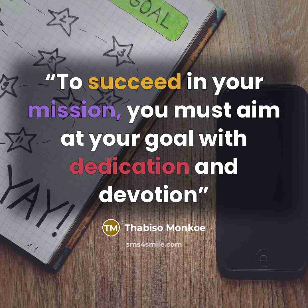 “To succeed in your mission, you must aim at your goal with dedication and devotion” quote by Thabiso Monkoe