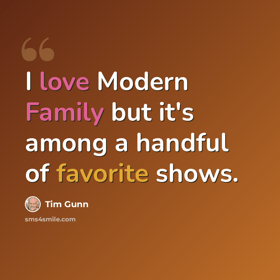 “I love Modern Family but it's among a handful of favorite shows.” quote by Tim Gunn