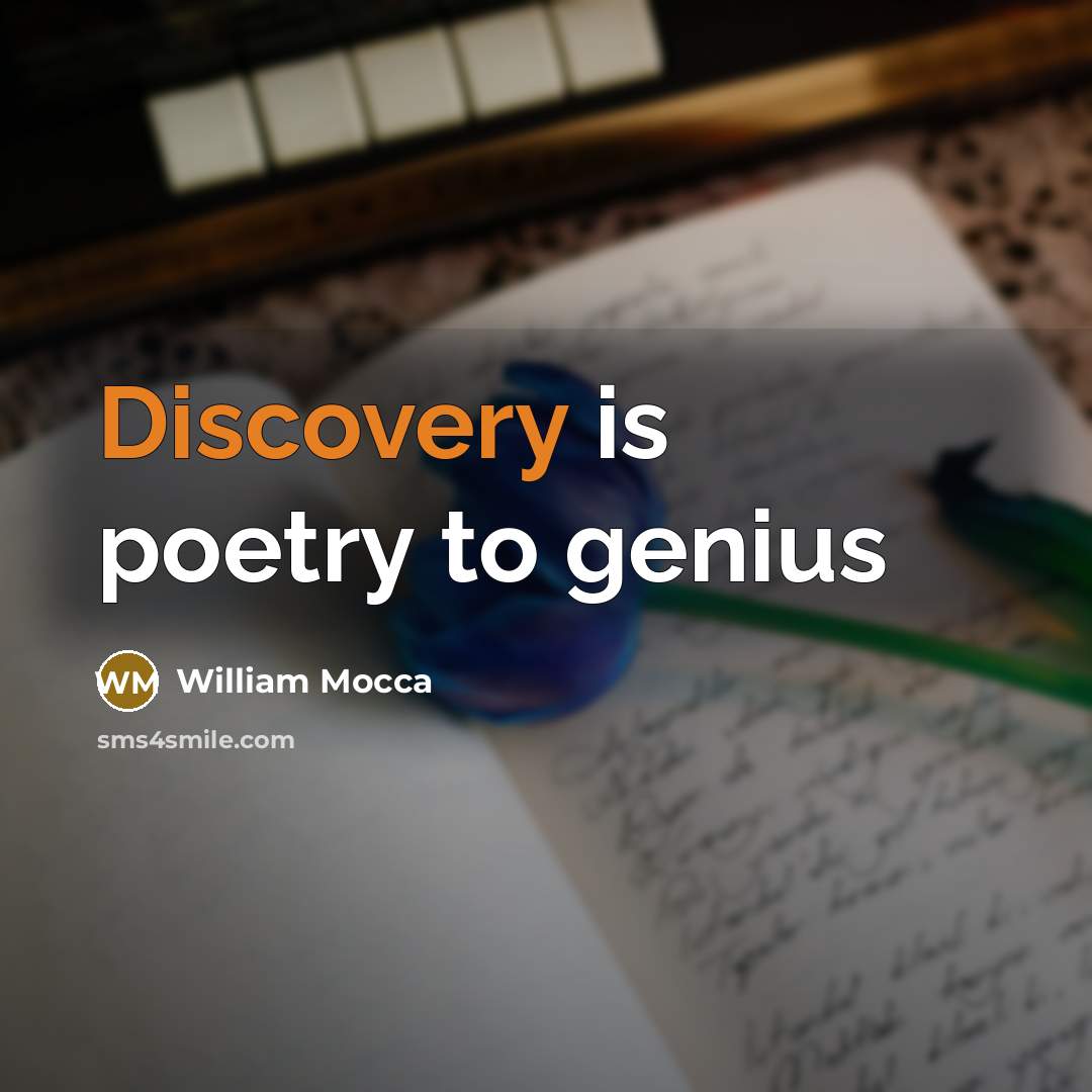 “Discovery is poetry to genius” quote by William Mocca