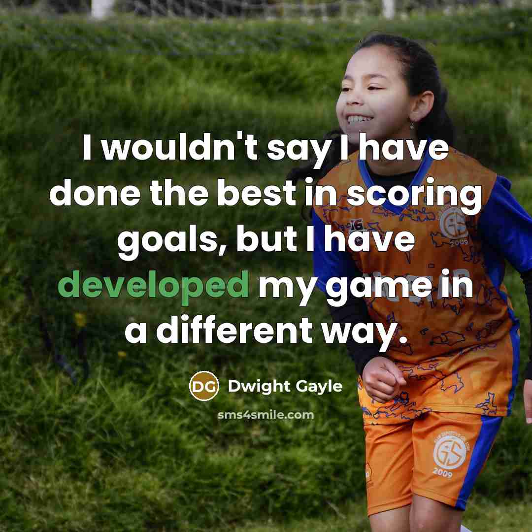 “I wouldn't say I have done the best in scoring goals, but I have developed my game in a different way.” quote by Dwight Gayle