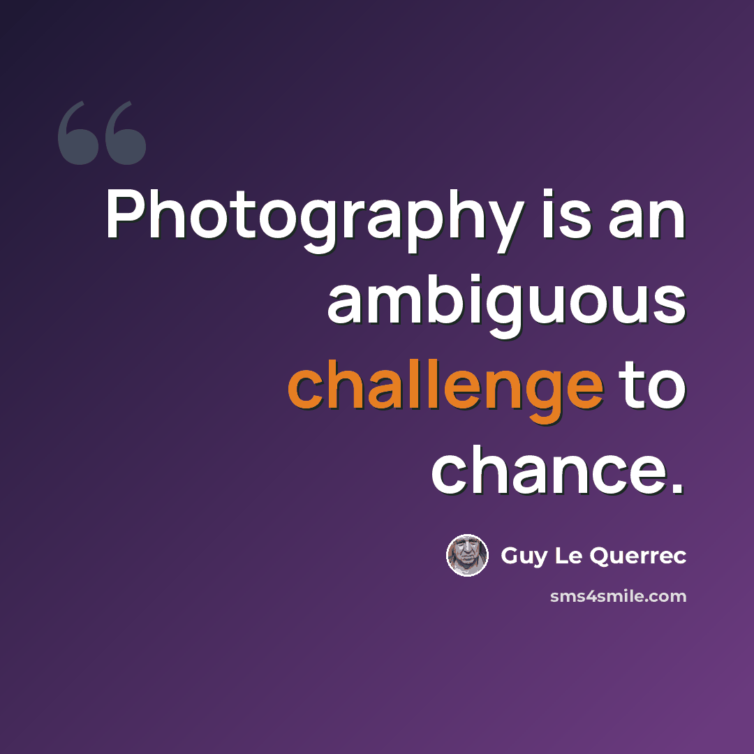 “Photography is an ambiguous challenge to chance.” quote by Guy Le Querrec