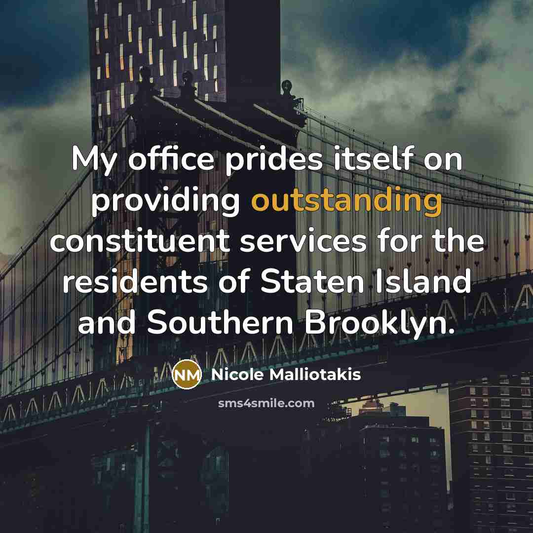 “My office prides itself on providing outstanding constituent services for the residents of Staten Island and Southern Brooklyn.” quote by Nicole Malliotakis