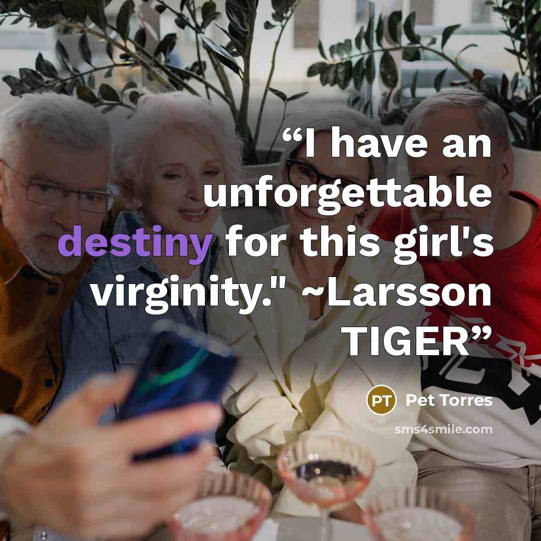 “I have an unforgettable destiny for this girl's virginity." ~Larsson TIGER” quote by Pet TorreS