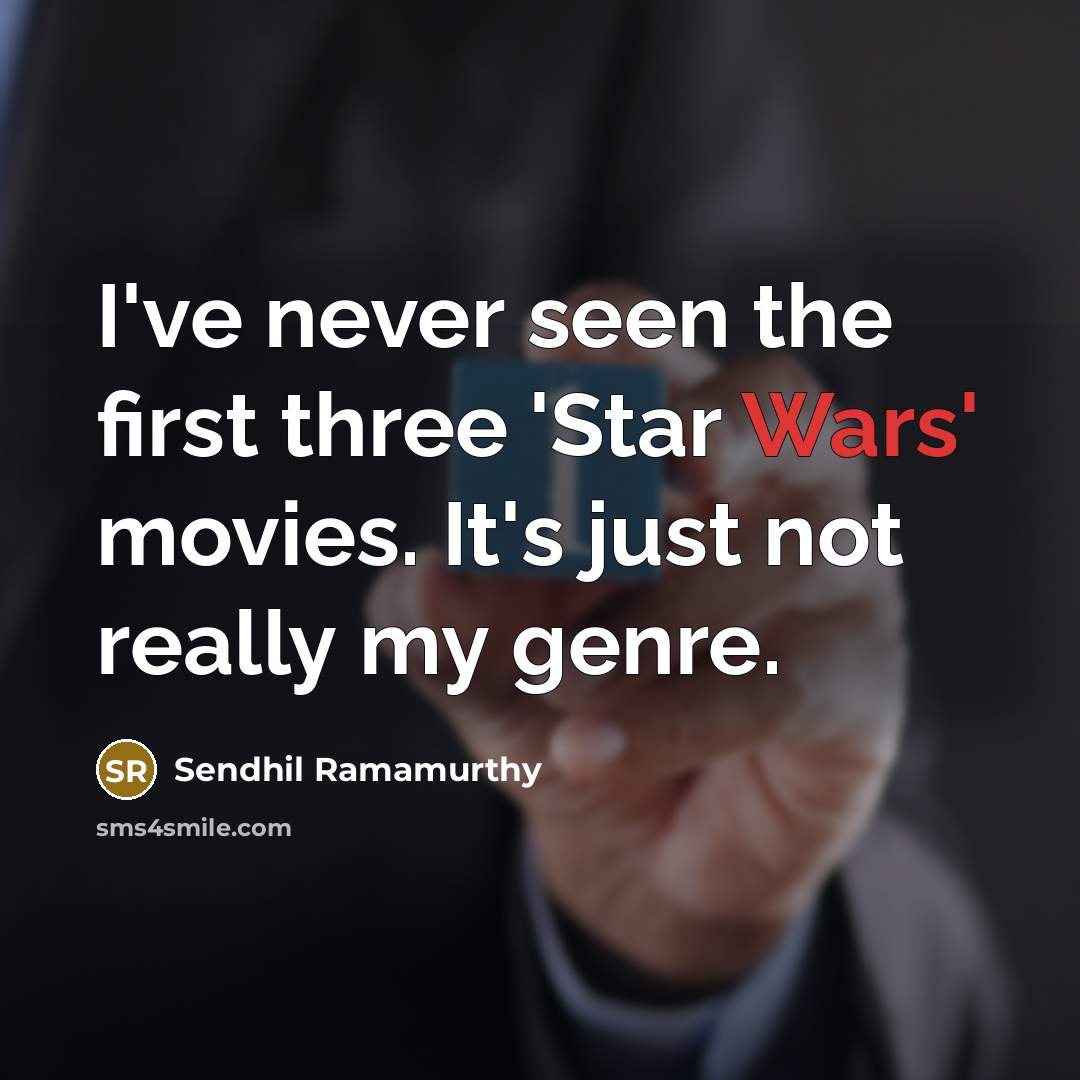 “I've never seen the first three 'Star Wars' movies. It's just not really my genre.” quote by Sendhil Ramamurthy