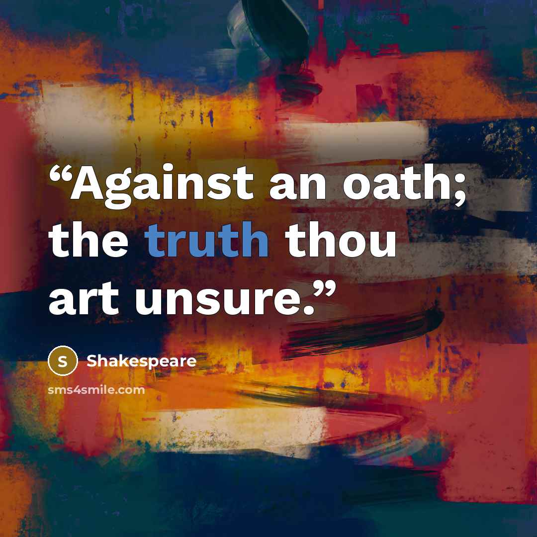 “Against an oath; the truth thou art unsure.” quote by Shakespeare