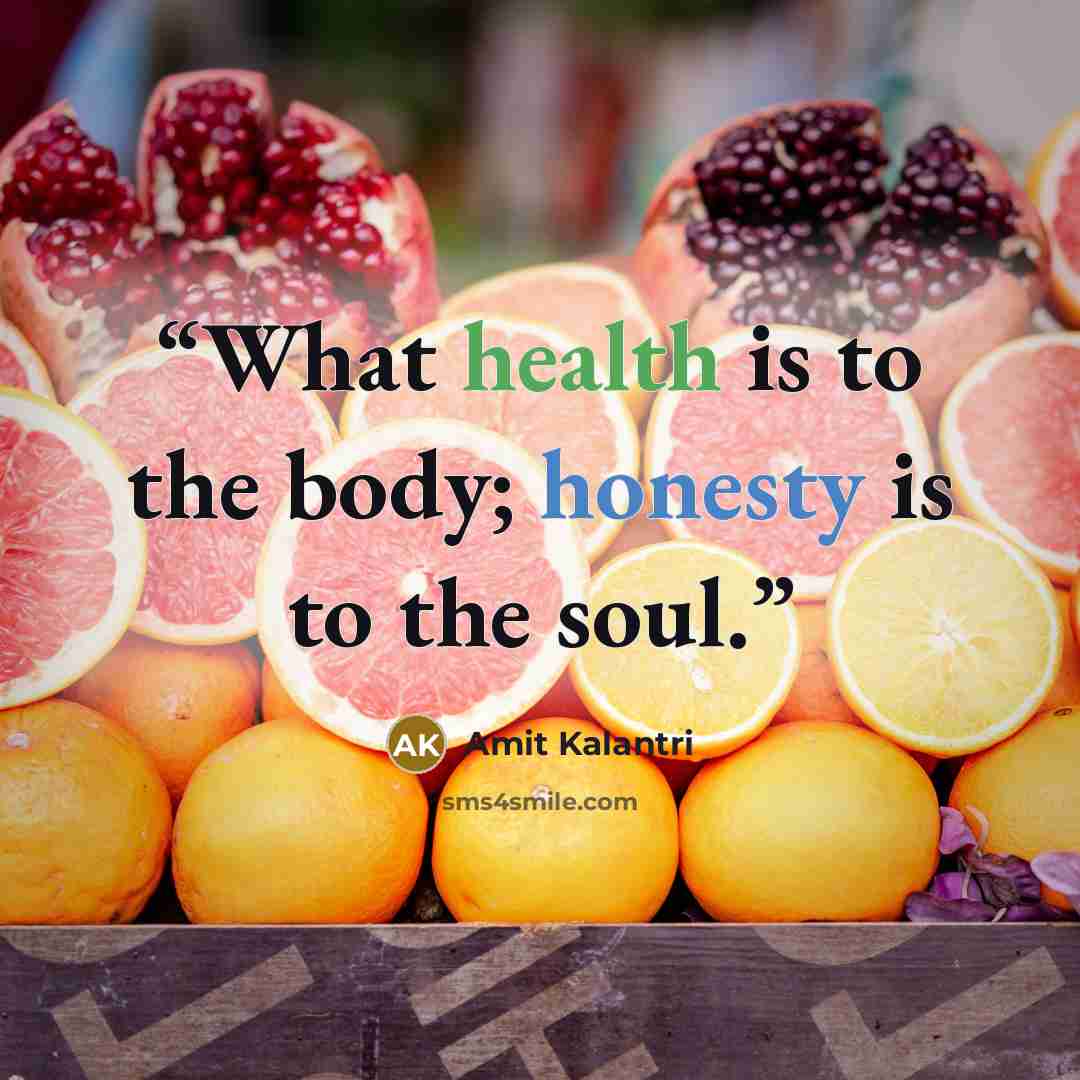 “What health is to the body; honesty is to the soul.” quote by Amit Kalantri