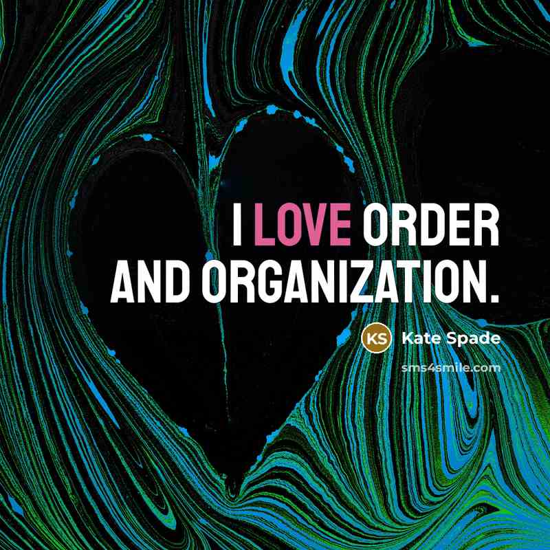 “I love order and organization.” quote by Kate Spade