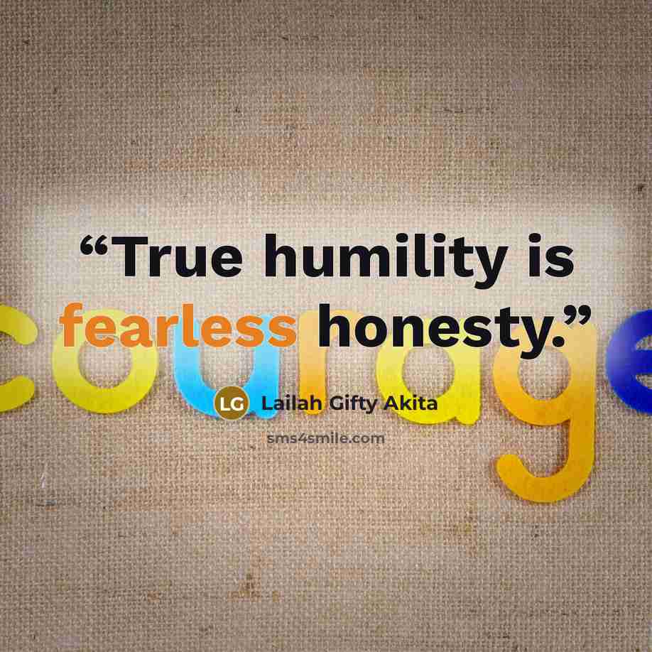 “True humility is fearless honesty.” quote by Lailah Gifty Akita
