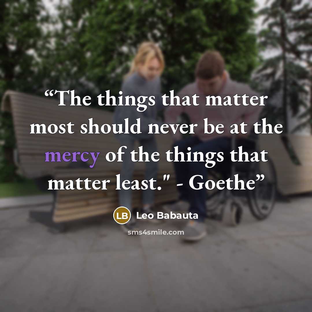 “The things that matter most should never be at the mercy of the things that matter least." - Goethe” quote by Leo Babauta