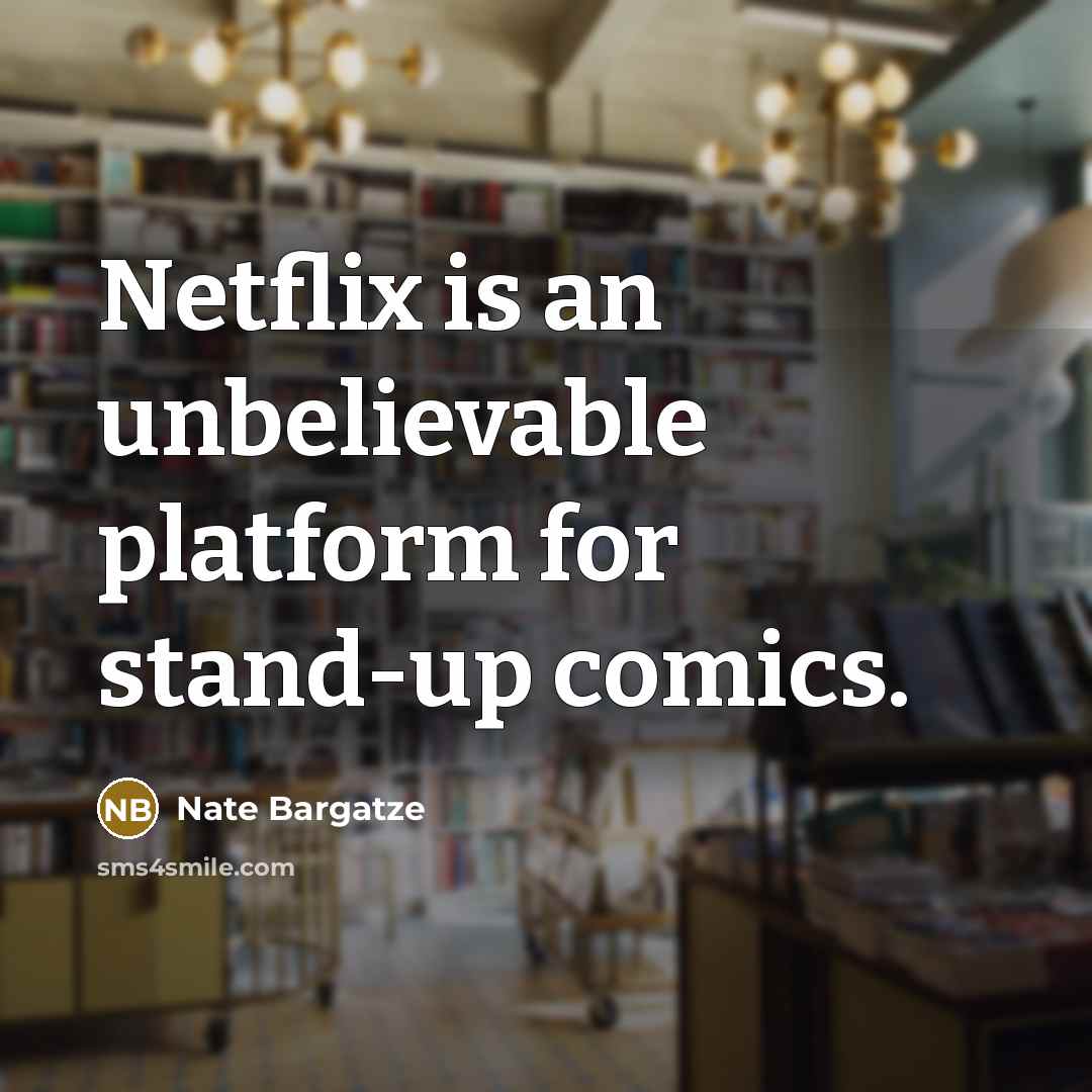 “Netflix is an unbelievable platform for stand-up comics.” quote by Nate Bargatze