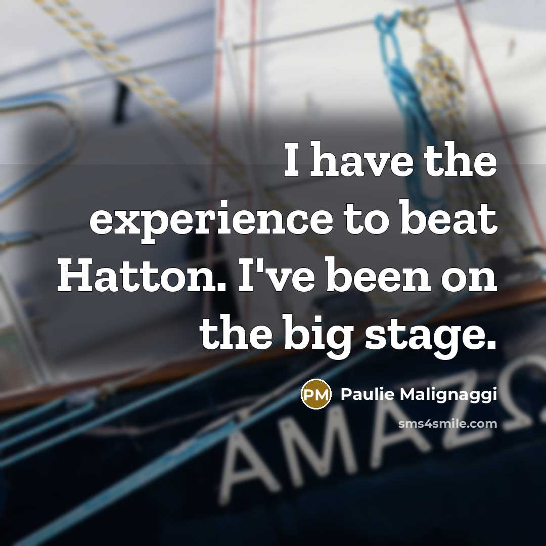 “I have the experience to beat Hatton. I've been on the big stage.” quote by Paulie Malignaggi