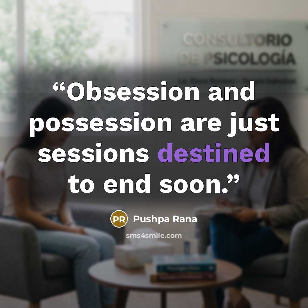 “Obsession and possession are just sessions destined to end soon.” quote by Pushpa Rana