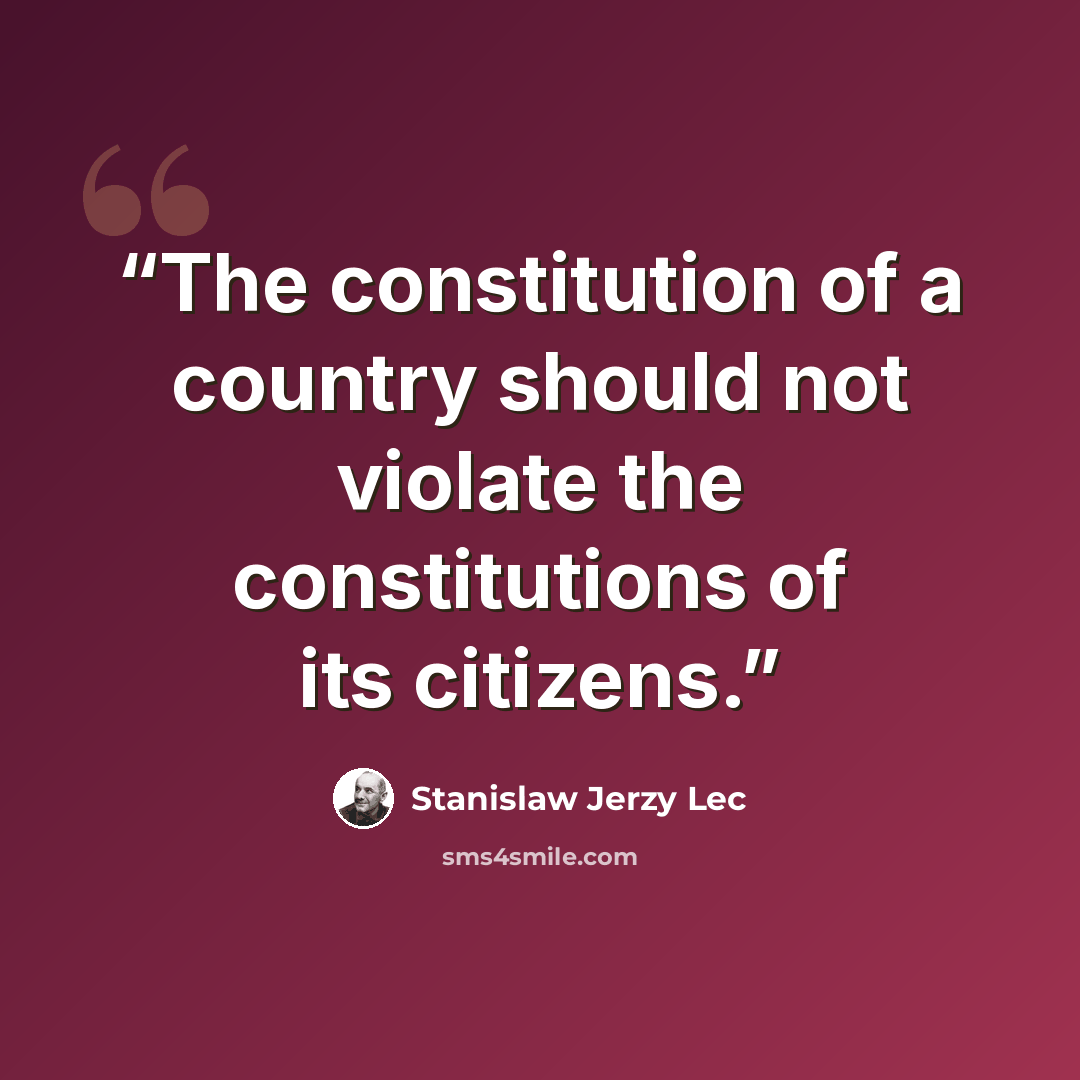 “The constitution of a country should not violate the constitutions of its citizens.” quote by Stanislaw Jerzy Lec